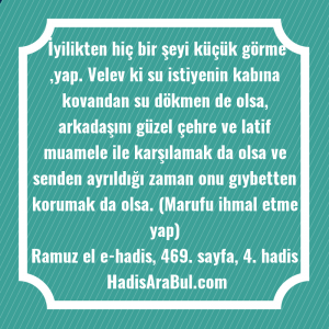   İyilikten hiç bir şeyi küçük ... hadisi şerifi