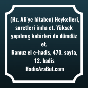   (Hz. Ali'ye hitaben) Heykelleri, suretleri ... hadisi