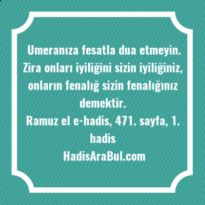   Umeranıza fesatla dua etmeyin. Zira ... hadisi şerifi