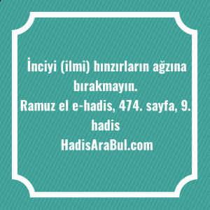   İnciyi (ilmi) hınzırların ağzına ... ile başlayan hadis