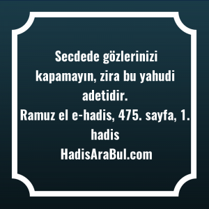   Secdede gözlerinizi kapamayın, zira bu ... hadisinin tamamı