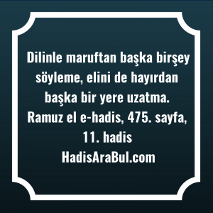   Dilinle maruftan başka birşey söyleme, ... ile başlayan hadis