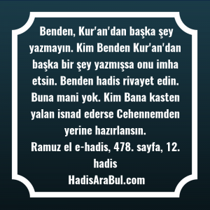   Benden, Kur'an'dan başka şey yazmayın. ... hadisi