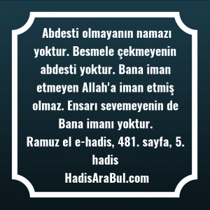   Abdesti olmayanın namazı yoktur. Besmele ... ile başlayan hadis