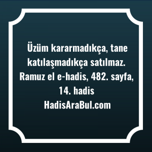   Üzüm kararmadıkça, tane katılaşmadıkça ... hadisi şerifi