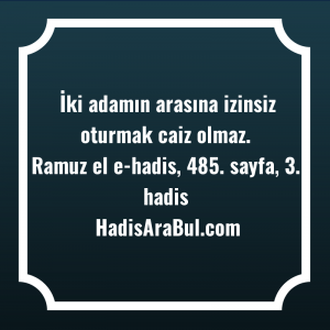   İki adamın arasına izinsiz oturmak ... hadisi