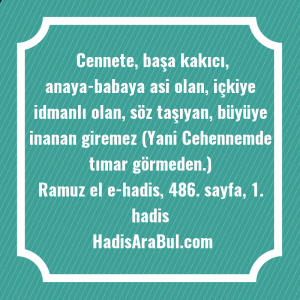   Cennete, başa kakıcı, anaya-babaya asi ... ile başlayan hadis