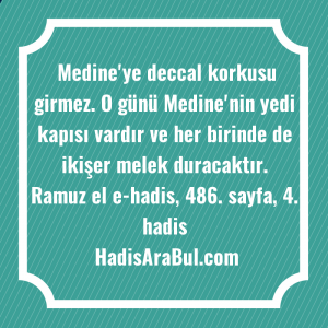   Medine'ye deccal korkusu girmez. O ... ile başlayan hadis