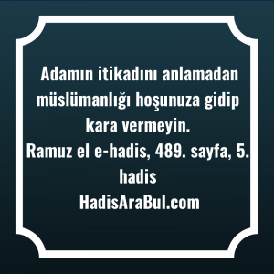   Adamın itikadını anlamadan müslümanlığı hoşunuza ... hadisi şerifi