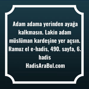   Adam adama yerinden ayağa kalkmasın. ... ile başlayan hadis