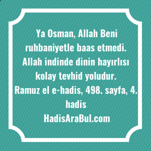   Ya Osman, Allah Beni ruhbaniyetle ... hadisinin tamamı