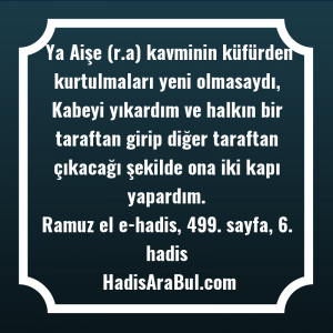   Ya Aişe (r.a) kavminin küfürden ... ile başlayan hadis