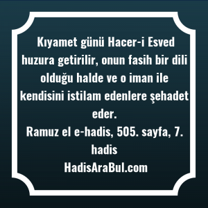   Kıyamet günü Hacer-i Esved huzura ... hadisinin tamamı