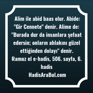   Alim ile abid baas olur. ... hadisi