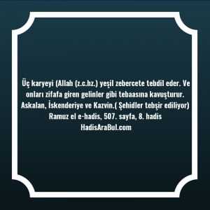   Üç karyeyi (Allah (z.c.hz.) yeşil ... hadisinin tamamı