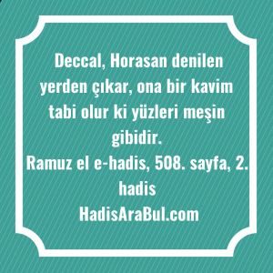   Deccal, Horasan denilen yerden çıkar, ... ile başlayan hadis