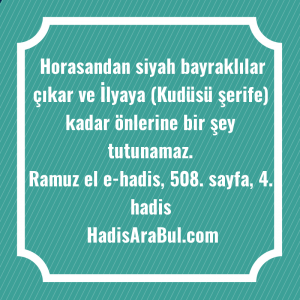   Horasandan siyah bayraklılar çıkar ve ... ile başlayan hadis