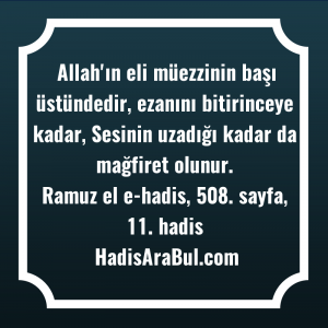   Allah'ın eli müezzinin başı üstündedir, ... ile başlayan hadis