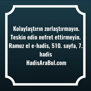   Kolaylaştırın zorlaştırmayın. Teskin edin nefret ... ile başlayan hadis