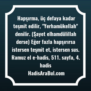   Hapşırma, üç defaya kadar teşmit ... ile başlayan hadis