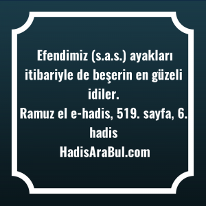   Efendimiz (s.a.s.) ayakları itibariyle de ... hadisinin tamamı