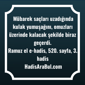   Mübarek saçları uzadığında kulak yumuşağını, ... hadisi şerifi