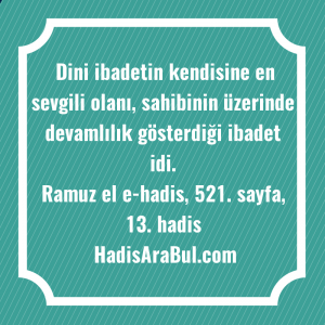   Dini ibadetin kendisine en sevgili ... ile başlayan hadis