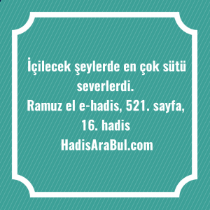   İçilecek şeylerde en çok sütü ... ile başlayan hadis
