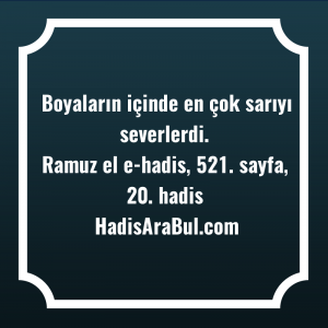   Boyaların içinde en çok sarıyı ... ile başlayan hadis