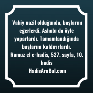   Vahiy nazil olduğunda, başlarını eğerlerdi. ... ile başlayan hadis