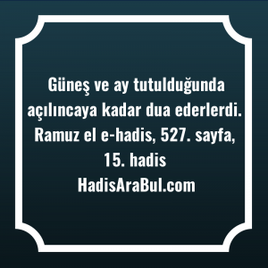   Güneş ve ay tutulduğunda açılıncaya ... hadisi şerifi