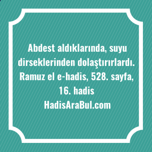   Abdest aldıklarında, suyu dirseklerinden ... hadisinin tamamı