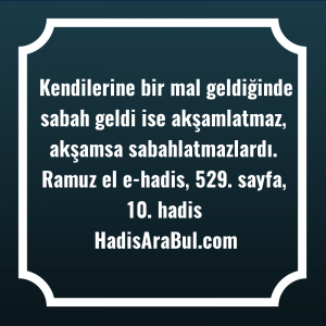   Kendilerine bir mal geldiğinde sabah ... ile başlayan hadis