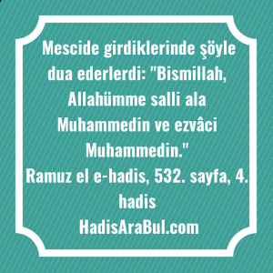   Mescide girdiklerinde şöyle dua ederlerdi: ... ile başlayan hadis