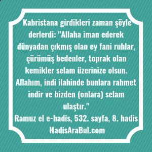   Kabristana girdikleri zaman şöyle derlerdi: ... hadisi şerifi