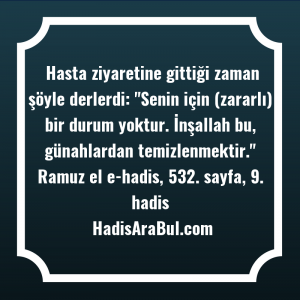   Hasta ziyaretine gittiği zaman şöyle ... hadisinin tamamı