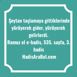   Şeytan taşlamaya gittiklerinde yürüyerek gider, ... hadisi şerifi