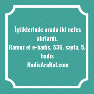   İçtiklerinde arada iki nefes ... hadisinin tamamı