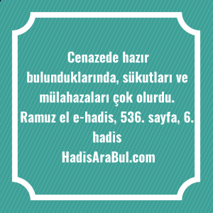   Cenazede hazır bulunduklarında, sükutları ve ... hadisi şerifi