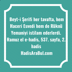   Beyt-i Şerifi her tavafta, hem ... ile başlayan hadis