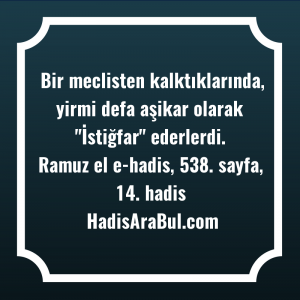   Bir meclisten kalktıklarında, yirmi defa ... hadisi şerifi