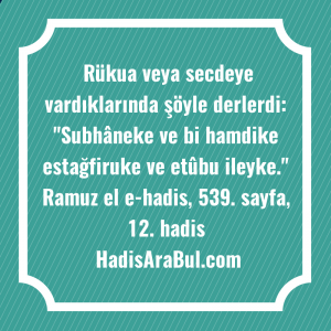   Rükua veya secdeye vardıklarında şöyle ... hadisi şerifi