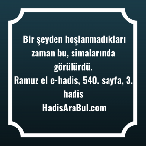   Bir şeyden hoşlanmadıkları zaman bu, ... hadisinin tamamı