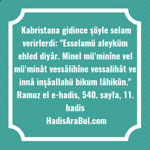   Kabristana gidince şöyle selam verirlerdi: ... hadisi şerifi