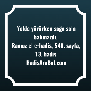   Yolda yürürken sağa sola ... ile başlayan hadis