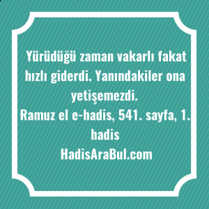   Yürüdüğü zaman vakarlı fakat hızlı ... hadisinin tamamı