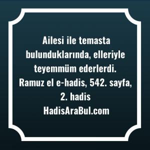   Ailesi ile temasta bulunduklarında, elleriyle ... hadisi şerifi