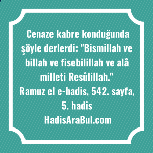   Cenaze kabre konduğunda şöyle derlerdi: ... hadisi şerifi