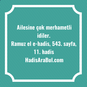   Ailesine çok merhametli ... hadisi
