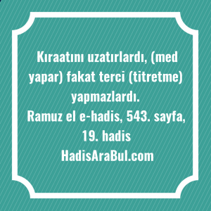   Kıraatını uzatırlardı, (med yapar) fakat ... hadisinin tamamı